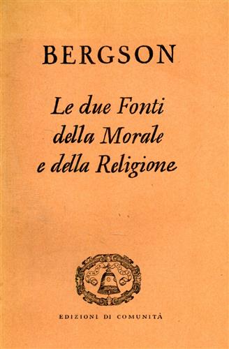 Bergson,Henri. - Le due Fonti della Morale e della Religione.