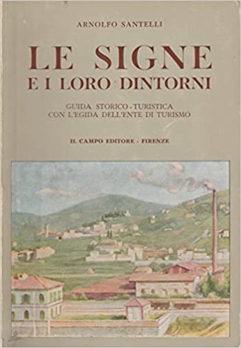 Santelli,Arnolfo. - Le Signe e i loro dintorni. Guida storico-turistica con l'egida dell'Ente di Turismo.