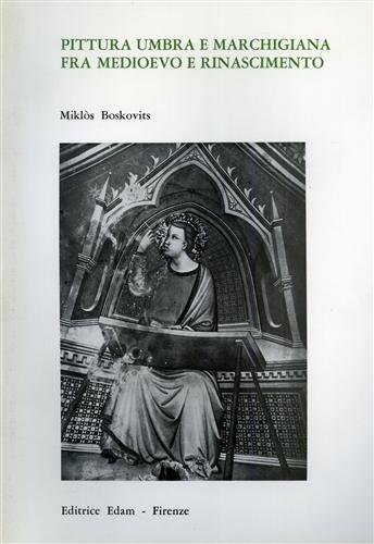 Boskovits, Mikls. - Pittura umbra e marchigiana fra Medioevo e Rinascimento. Studi nella Galleria Nazionale di Perugia.
