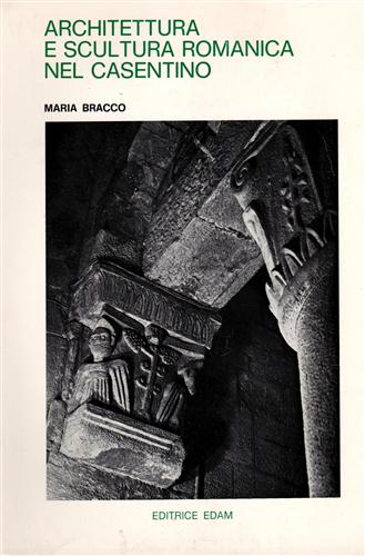 Bracco,Maria. - Architettura e scultura romanica nel Casentino.
