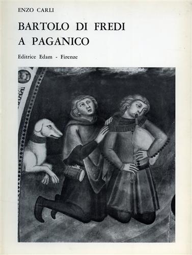 Carli, Enzo. - Bartolo di Fredi a Paganico.