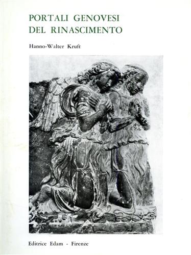 Kruft, Hanno Walter. - Portali genovesi del Rinascimento.