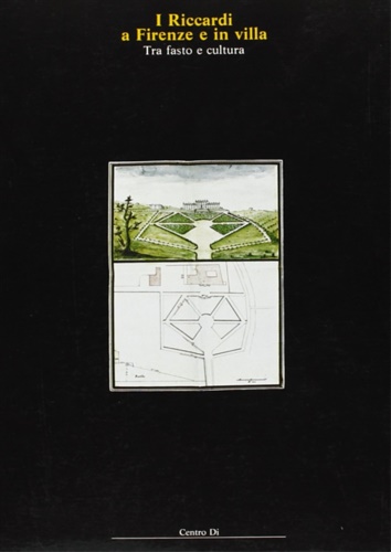Catalogo della Mostra: - I Riccardi a Firenze e in villa tra fasto e cultura. Manoscritti e piante.