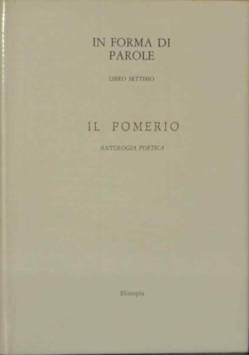 -- - In forma di parole. Libro settimo: Il Pomerio. Antologia - Commenti.