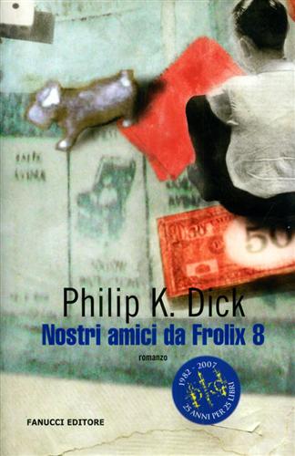 Dick,Philip K. - Nostri amicfi da Frolix 8.