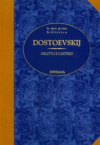Dostoevskij, Fdor Michajlovic. - Delitto e castigo.