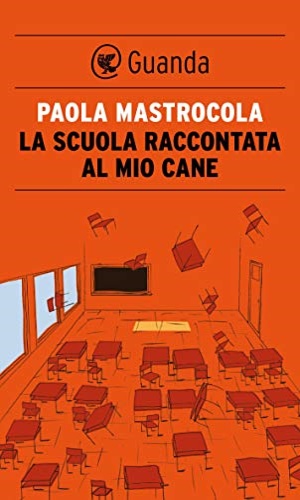 Mastrocola,Paola. - La scuola raccontata al mio cane.