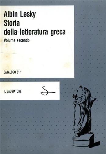 Lesky,Albin. - Storia della Letteratura Graca. vol.II: Dai sofisti all'et di Alessandro.