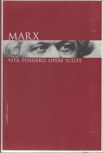 Marx,Karl. - Marx: vita, pensiero, opere scelte.