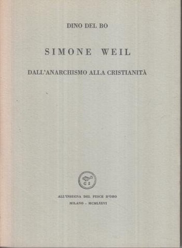 Del Bo,Dino. - Simone Weil. Dall'anarchismo alla cristianit.