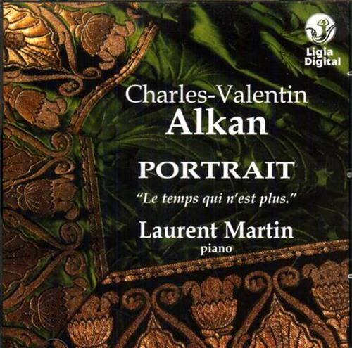 Alkan,Charles-Valentin. - Portrait. Le temps qui n'est plus. Laurent Martin - piano.