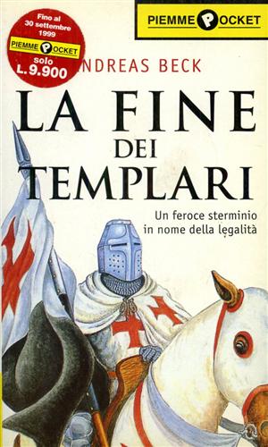Beck,Andreas. - La fine dei Templari. Un feroce sterminio in nome della legalit.