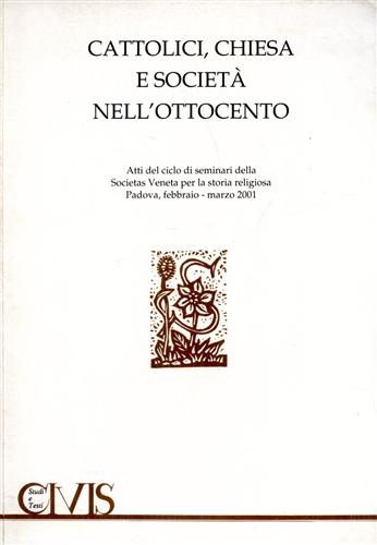 Atti del Ciclo di Seminari della Soc.Veneta per la storia Religiosa: - Cattolici, Chiesa e societ nell'Ottocento.