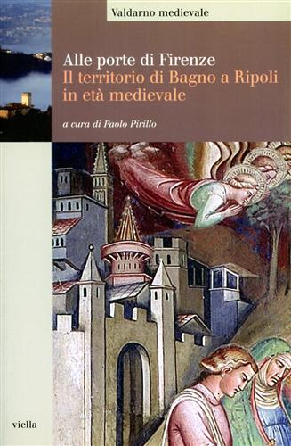 Pirillo,Paolo (a cura di). - Alle porte di Firenze. Il territorio di Bagno a Ripoli in et medievale.