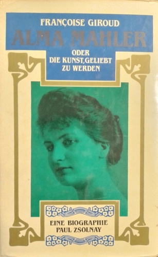 Giroud,Franoise. - Alma Mahler oder die Kunst geliebt zu werden. Biographie.