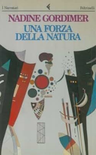 Gordimer,Nadine. - Una forza della natura. Romanzo.