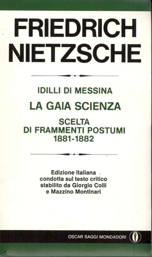 Nietzsche,Friedrich. - Idilli di Messina. La gaia scienza. Scelta di Frammenti postumi 1881- 1882.