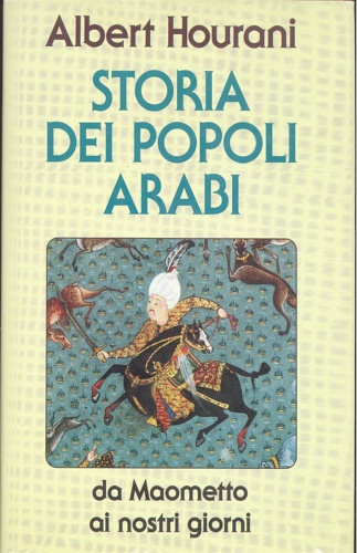 Hourani.Albert. - Storia dei popoli arabi. Da Maometto ai nostri giorni.