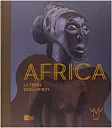 Catalogo della Mostra: - Africa. La terra degli spiriti.