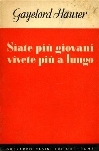 Hauser,Gayelord. - Siate pi giovani vivete pi a lungo.