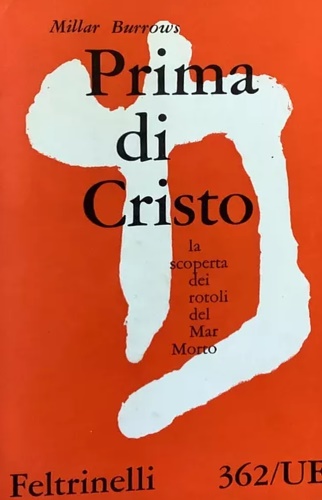 Burrows,Millar. - Prima di Cristo. La scoperta dei rotoli del mar