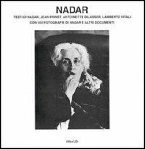 Nadar, Prinet,J. Dilasser,A. Vitali,L. - Nadar. Con 100 fotografie di Nadar e altri documenti.