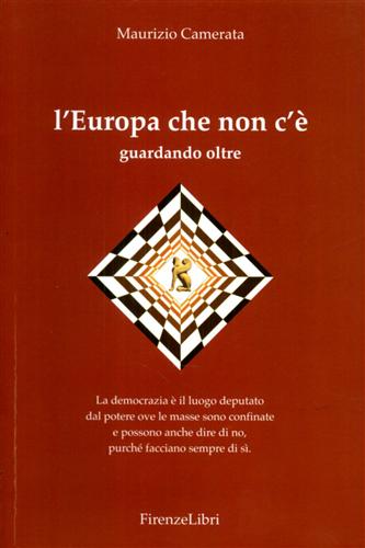 Camerata,Maurizio. - L'Europa che non c' guardando oltre. La democrazia  il luogo deput