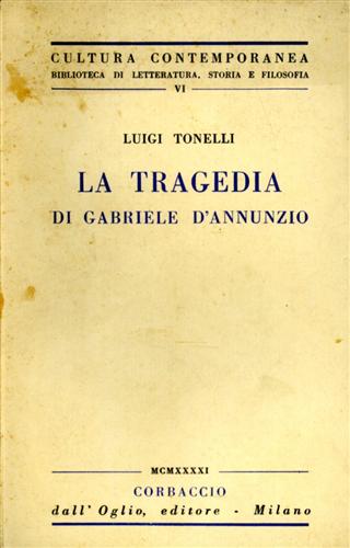 Tonelli,Luigi. - La tragedia di Gabriele D'Annunzio.