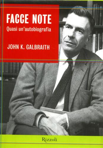 Galbraith,John K. - Facce note. Quasi un'autobiografia.