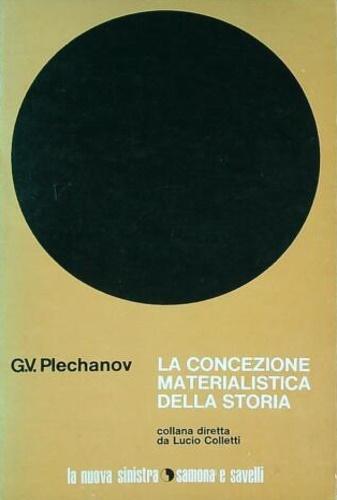 Plechanov,Georgij Valentinovic. - La concezione materialistica della storia e altri scritti.