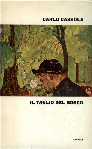 Cassola,Carlo. - Il taglio del bosco.