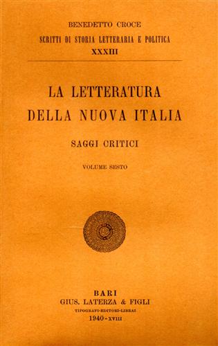 Croce,Benedetto. - La letteratura della Nuova italia. Saggi Critici. vol.VI.