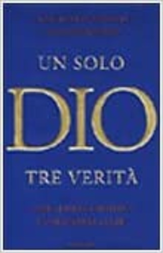 Montefoschi,Giorgio. Nirenstein,Fiamma. - Un solo Dio tre verit. Arabi, ebrei e cristiani: L'enigma della fede.