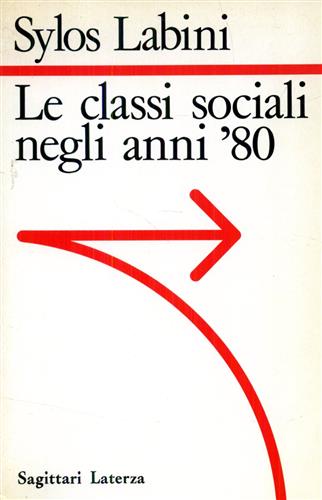 Sylos Labini,Paolo. - Le classi sociali negli anni '80.