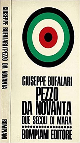 Bufalari,Giuseppe. - Pezzo da novanta due secoli di mafia.