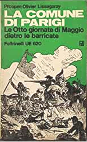 Lissagaray,Prosper Olivier. - La Comune di Parigi. Le Otto giornate di Maggio dietro le barricate.