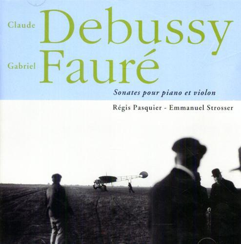 Debussy,Claude. Faur,Gabriel. - Sonates pour Piano et Violon. Rgis Pasquier - violon Emman