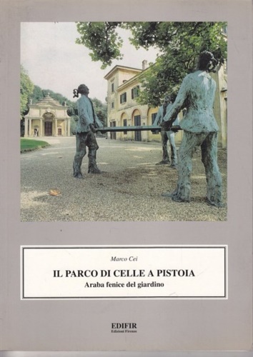Cei,Marco. - Il Parco di Celle a Pistoia. Araba fenice del giardino.