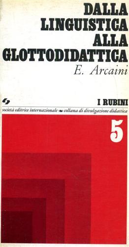 Arcaini,E. - Dalla linguistica alla glottodidattica.