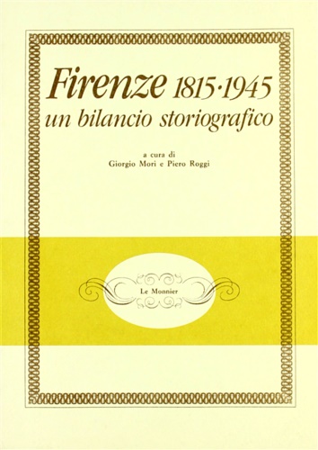 Mori,Giorgio. Roggi,Piero (a cura di). - Firenze 1815-1945: un bilancio storiografico.