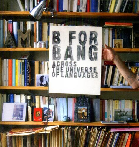 B For Bang. - Across the Universe of Languages. Katia Labque David Chalmin