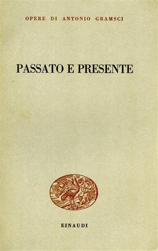 Gramsci,Antonio. - Passato e presente.