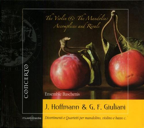 Hoffmann,Johann. Giuliani,Giovanni Francesco. - Violin & The Mandolin: Accomplices & Rivals. Divertimenti e Quartetti per mandolino, violino e basso c. Ensemble Baschenis