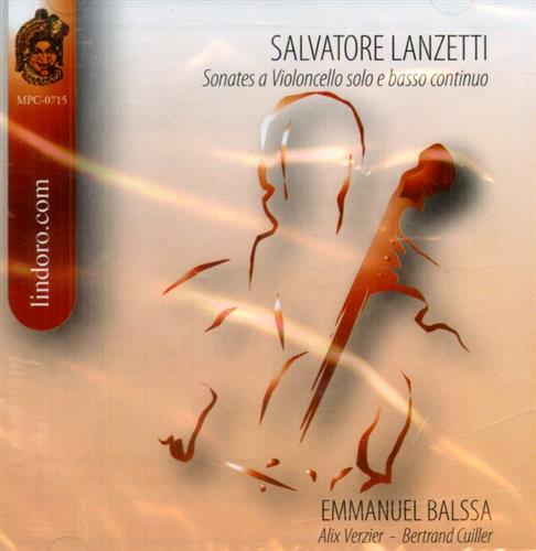 Lanzetti,Salvatore. - Sonates a Violoncello Solo e Basso Continuo. Emmanuel Balssa Alix Verzier