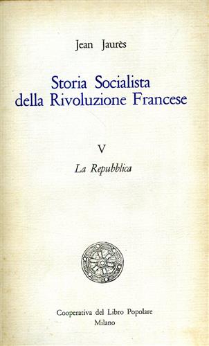 Jaurs,Jean. - Storia socialista della Rivoluzione Francese. vol.V: La Repubblica.