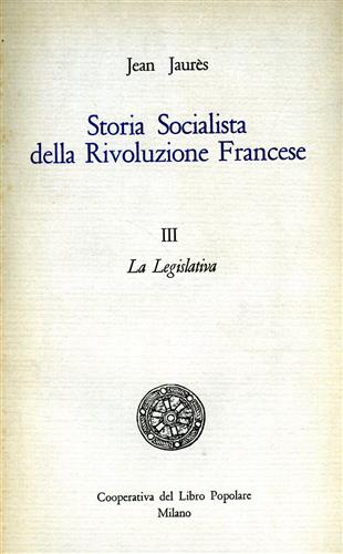 Jaurs,Jean. - Storia socialista della Rivoluzione Francese. vol.III: La Legislativa.