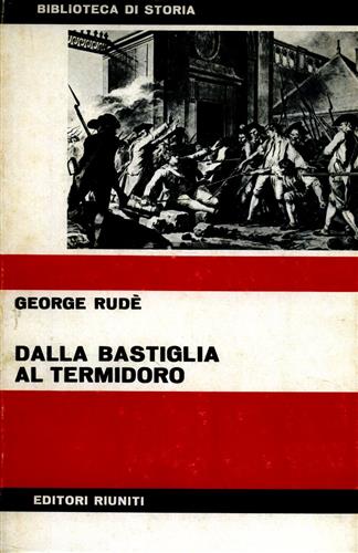 Rud,George. - Dalla Bastiglia al Termidoro. Le masse nella Rivoluzione Francese.