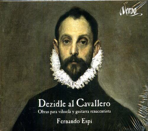 Espi,Frenando. - Dezidle al Cavallero. Obras para Vihuela y Guitarra Renacentista. Fernando Espi - vihuela y guit