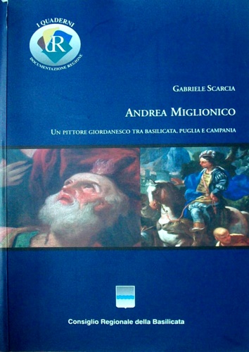 Scarcia,Gabriele. - Andrea Miglionico. Un pittore giordanesco tra Basilicata, Puglia e Campania.