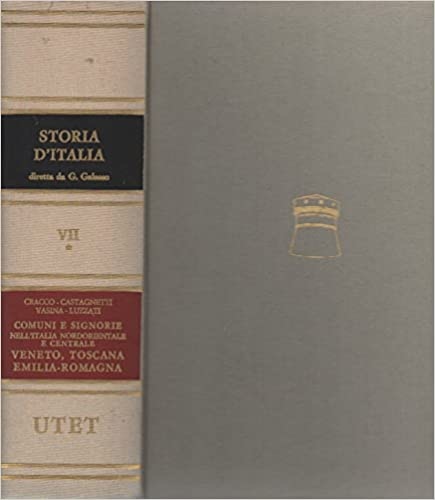 Cracco,Giorgio. Castagnetti,Andrea. Vasina,Augusto. Luzzati,Michele. - Comuni e Signorie nell'Italia nordorientale e centrale: Veneto,Toscana. Emilia-Romagna,
